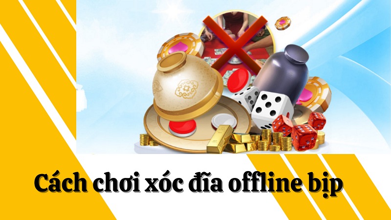 Tìm hiểu xóc đĩa offline bịp là gì và cách chơi hiệu quả nhất 10 Cách chơi xóc đĩa offline bịp chuẩn nhất