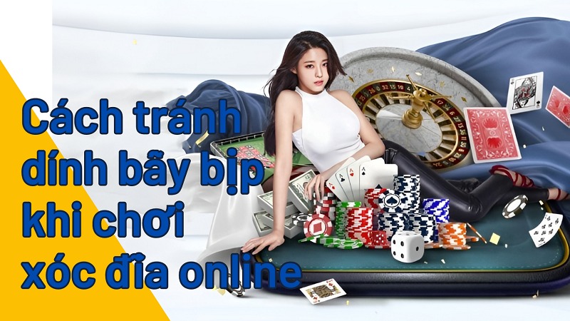 Xóc đĩa online bịp là gì? Nhận biết để tránh bẫy bịp khi chơi xóc đĩa 8 Cách tránh dính bẫy bịp khi chơi xóc đĩa online
